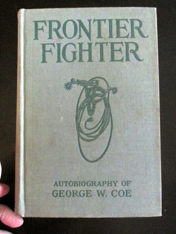 Frontier Fighter - George W. Coe - Billy the Kid: Frontier Fighter Autobiography of George W. Coe who fought and rode with Billy The Kid as related to Nan Hillary Harrison. With frontis of George Coe. Rare D