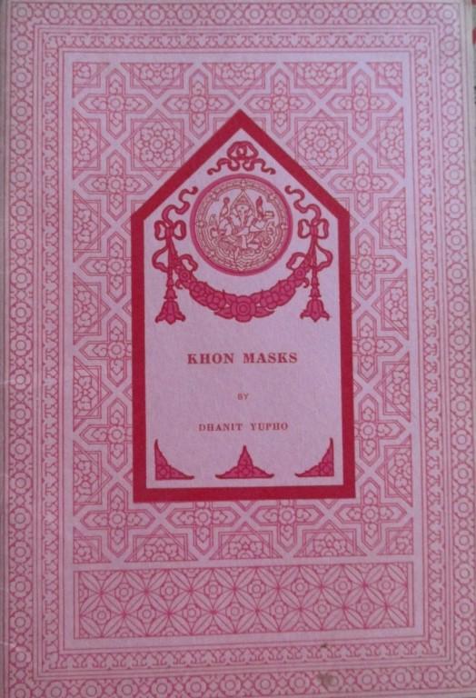 Khon Masks - Thailand: Kohn Masks Author: Dhanit Yupho Illustrations Color B/W Illustrations Dated: 1969 Pages 16 Publisher: Fine Arts Dept. Bang