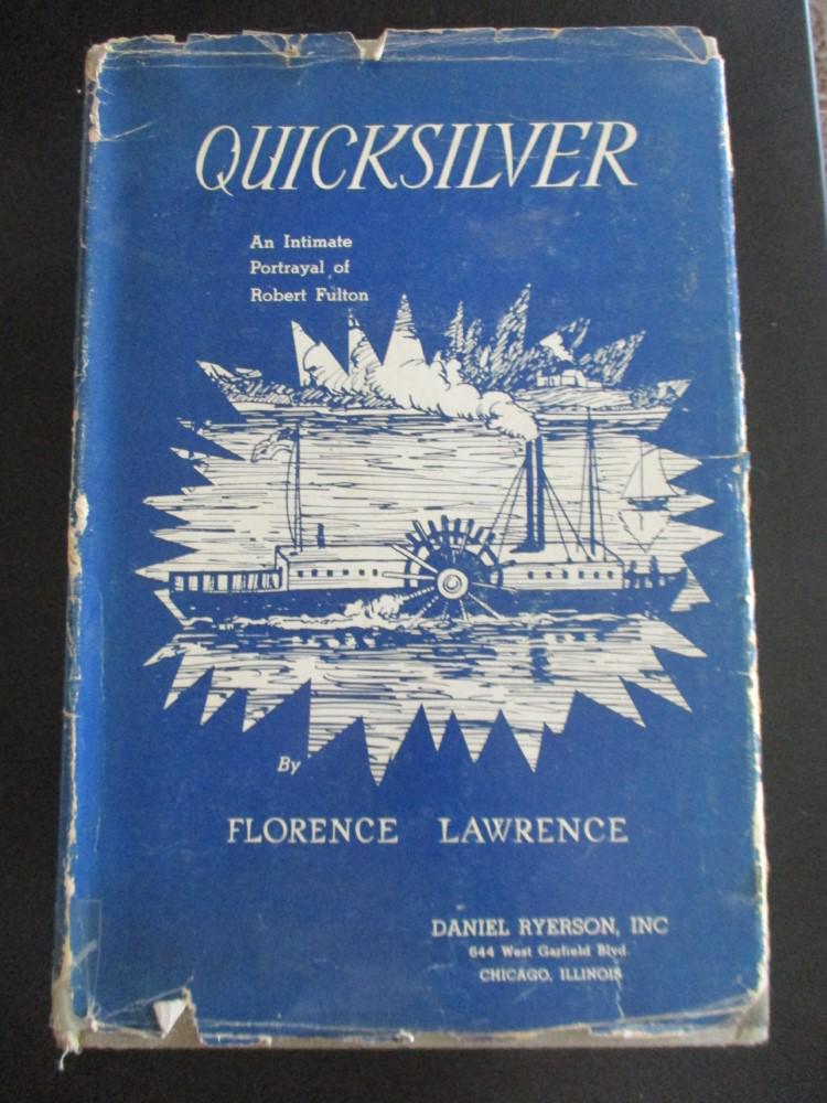 Quicksilver - Robert Fulton: Quicksilver An Intimate Portrayal of Robert Fulton Author: Florence Laswrence Dated: 1937 Publisher: Daniel Ryerson Edition: