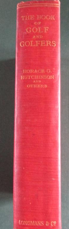 The Book of Golf & Golfers - Hutchinson - 1st: The Book of Golf and Golfers With contributions by Miss Amy Pascoe, H.H. Hilton, J.H. Taylor, H.J. Whigham and Messrs. Sutton & Sons Author: Horace G. Hutchins