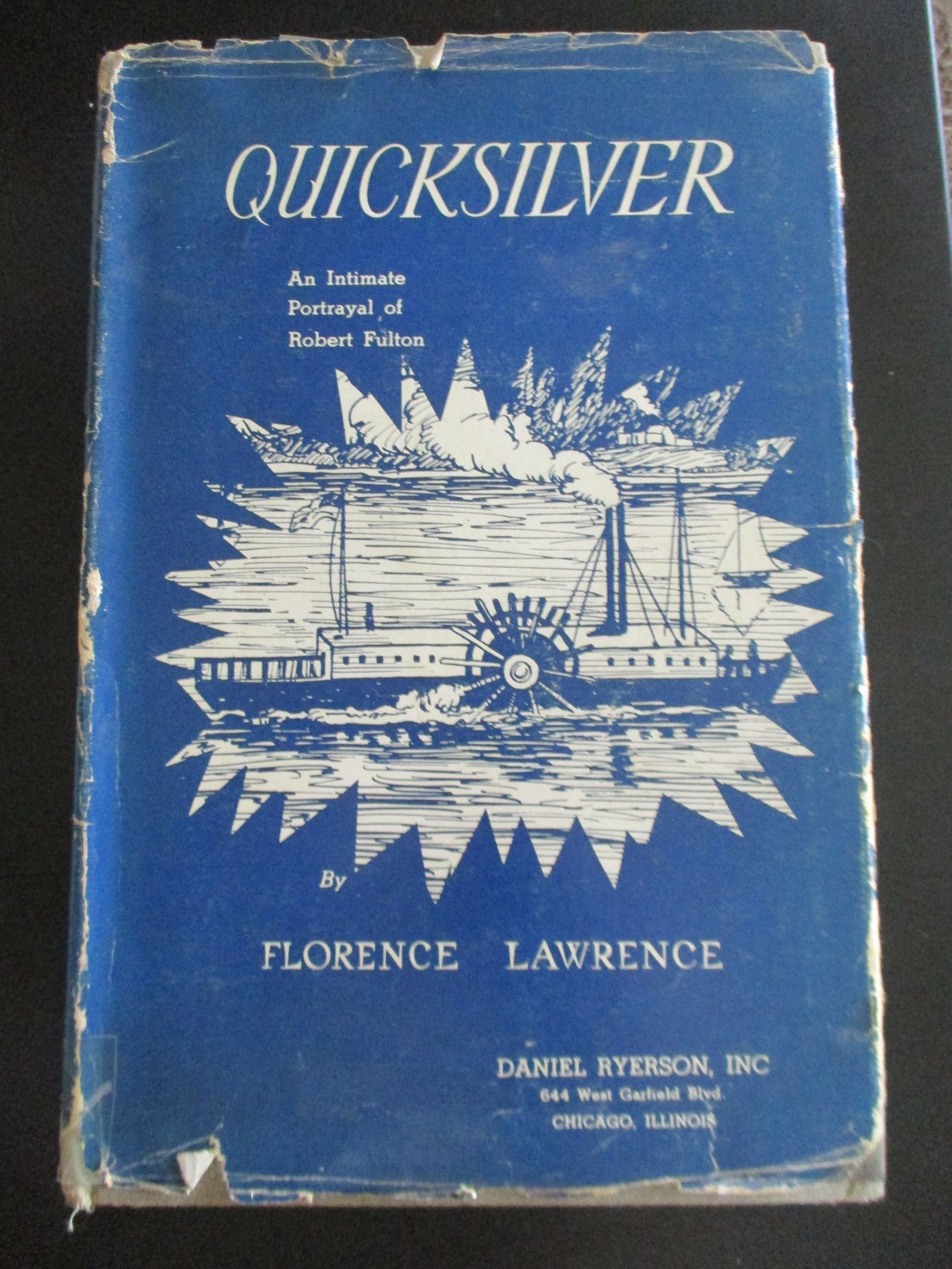 Quicksilver - Robert Fulton: Quicksilver An Intimate Portrayal of Robert Fulton Author: Florence Laswrence Dated: 1937 Publisher: Daniel Ryerson Edition: