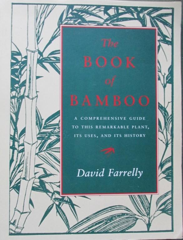 The Book of Bamboo: The Book of Bamboo A Comprehensive Guide to this Remarkable Plant, Its Use and Its History Author: David Farrelly Illustrations B/W Plates Dated: 1996 Publishe