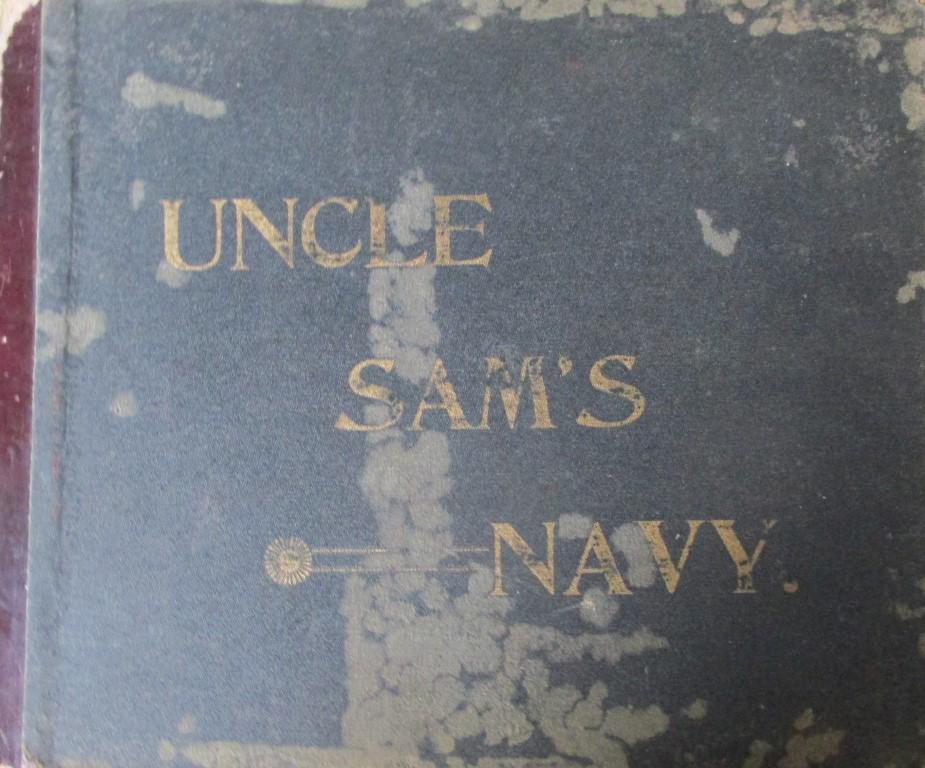 Uncle Sam's Navy: Uncle Sam's Navy No title page, no page numbers. Looks like this was specially bound. Illustrations Numerous Photos Dated: Circa 1898 Pages Un
