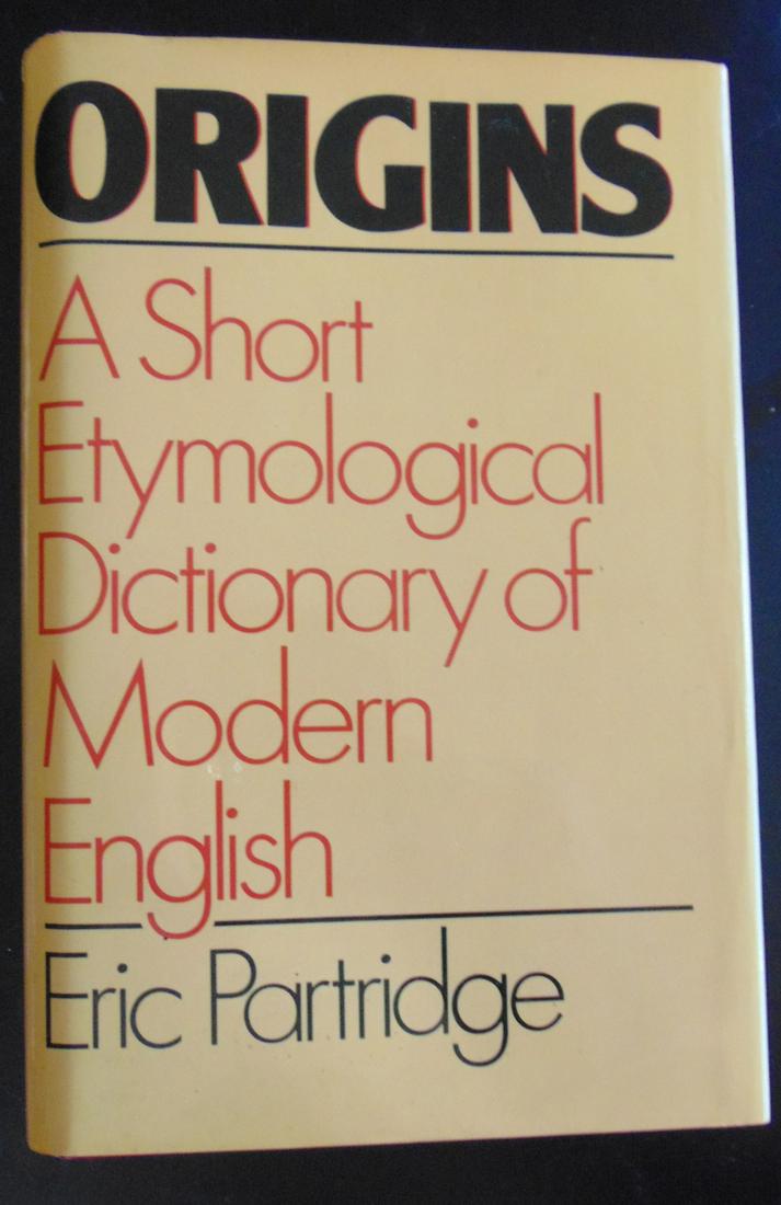 Origins - A Short Etymological Dictionary: Origins - A Short Etymological Dictionary of Modern English Author: Eric Partridge Dated: 1983 Size: 8vo Binding Hardcover Dust Jacket