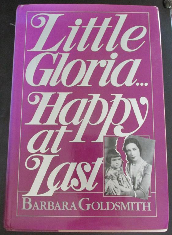 Gloria Vanderbilt: Little Gloria Happy at Last Biography of Gloria Vanderbilt Author: Barbara Goldsmith Illustrations B/W Photos Dated: 1980 Size: 8vo