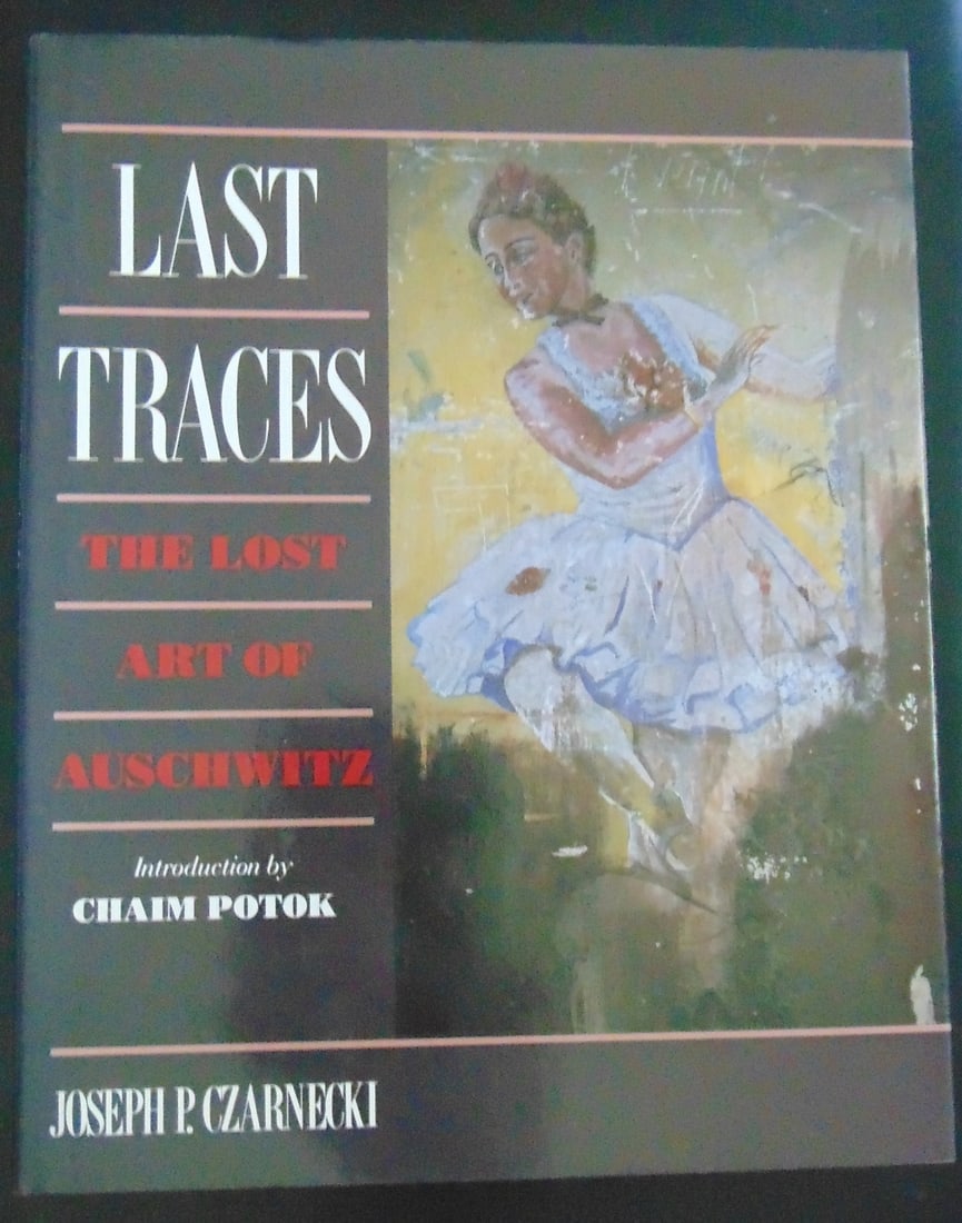 Last Traces - The Lost Art of Auschwitz: Last Traces - The Lost Art of Auschwitz Author: Joseph P Czarnecki Illustrations: Color B/W Illustrations Dated: 1989 Edition: 1st Size: 4to