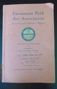 Fairmount Park Art Association 62nd Annual Report: Fairmount Park Art Association 62nd Annual Report The Samuel Foundation - Address by Francis Henry Taylor - Parkway and w5th Street Philadelphia Pennsylvania. Rare Illustrations: B/W Photos &