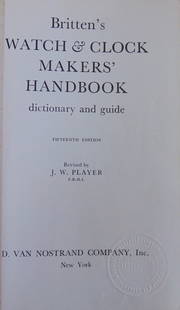 Britten's Watch & Clock Makers Handbook: Britten's Watch & Clock Makers Handbook Dictionary and Guide. The important revised edition by J. W. Player. Author: Frederick James Britten (1843-1913) Dated: 1955 Publisher: D. Van Nostrand Co.