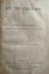 Kit The Street Boy - Aunt Friendly: Kit The Street Boy With frontis Author: Aunt Friendly Dated: nd Pages: 80 Publisher: Protestant Episcopal Society Size: 16mo Binding: Decorated Hardcover Type: Juvenile Condition Report: Good to