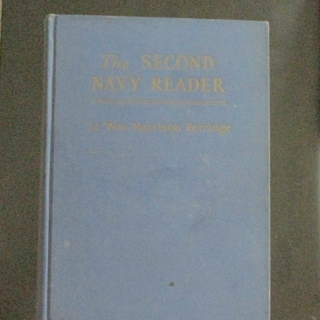 The Second Navy Reader: The Second Navy Reader Author: William Harrison Fetridge USNR Illustrations: Maps Photos Illustration Dated: 1944 Publisher: Bobbs Merrill Edition: 1st Size: <