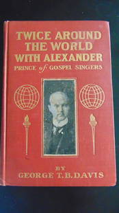 Twice Around The World with Alexander (Gospel): Twice Around The World with Alexander (Gospel Singer) Prince of Gospel Singers Author: George T. B. Davis Illustrations: B/W Photos Dated: 1907 Pages: 382 Publish