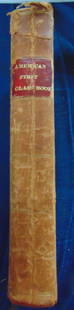 American First Class Book (Used in Boston, Mass): The American First Class Book or Exercises in Reading and Recitation. Selected Principally From Modern Authors of Great Britain and America and Designed for the Use of The Highest Class in Publick