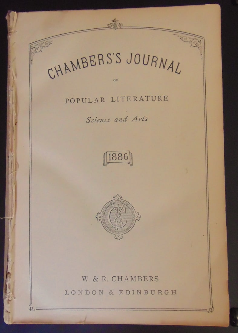 Chambers's Journal of Popular Literature: Chambers's Journal of Popular Literature Entire year Janurary to December 1886 Dated: 1886 Publisher: W & R Chambers Edition: 1st Size: 8