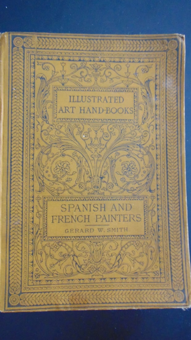 Spanish and French Painters - Gerard W Smith: Spanish and French Painters Author: Gerard W. Smith Illustrations: B/W Plates Dated: 1884 Publisher: Scribner and Welford Size: 8vo