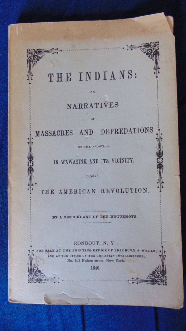 The Indians: Massacres and Depredations: The Indians or Narratives of Massacres and Depredations of the Frontier in Wawasink and its Vicinity During the American Revolution By A Descendant of the Revolution. Extremely rare Author: Abraham