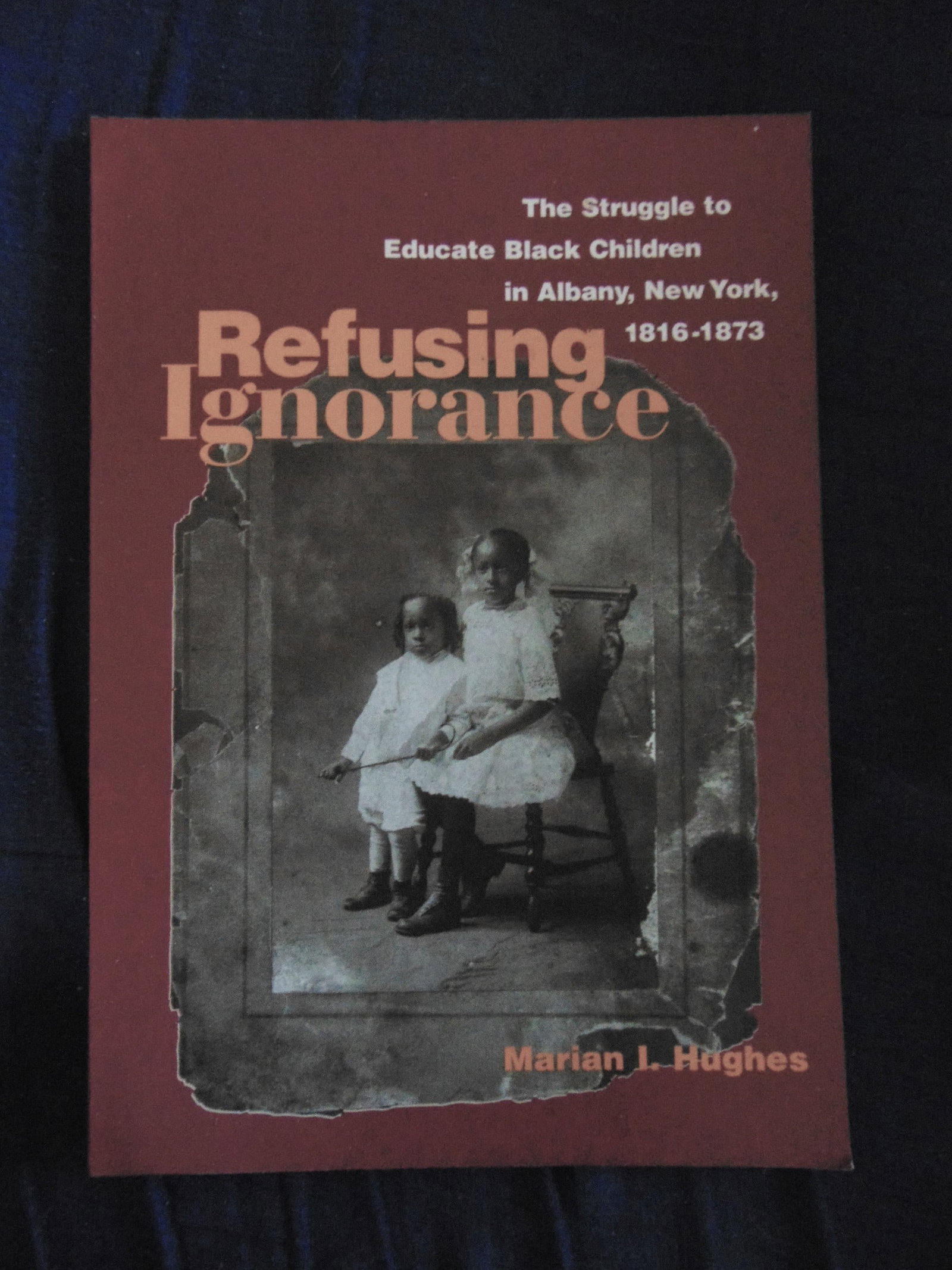 Refusing Ignorance - Black Children in Albany NY: Refusing Ignorance The Struggle to Educate Black Children in Albany, New York 1816 - 1873 Author: Marian L Hughes Illustrations: B/W Photos/plates Dated: 1998 Pages: 103