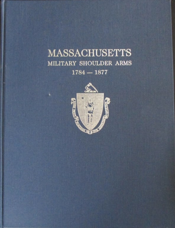 Massachusetts Military Shoulder Arms: Massachusetts Military Shoulder Arms 1784 - 1877 Author: George D. Moller Illustrations: B/W Plates Dated: 1988 Publisher: Andrew Mowbray