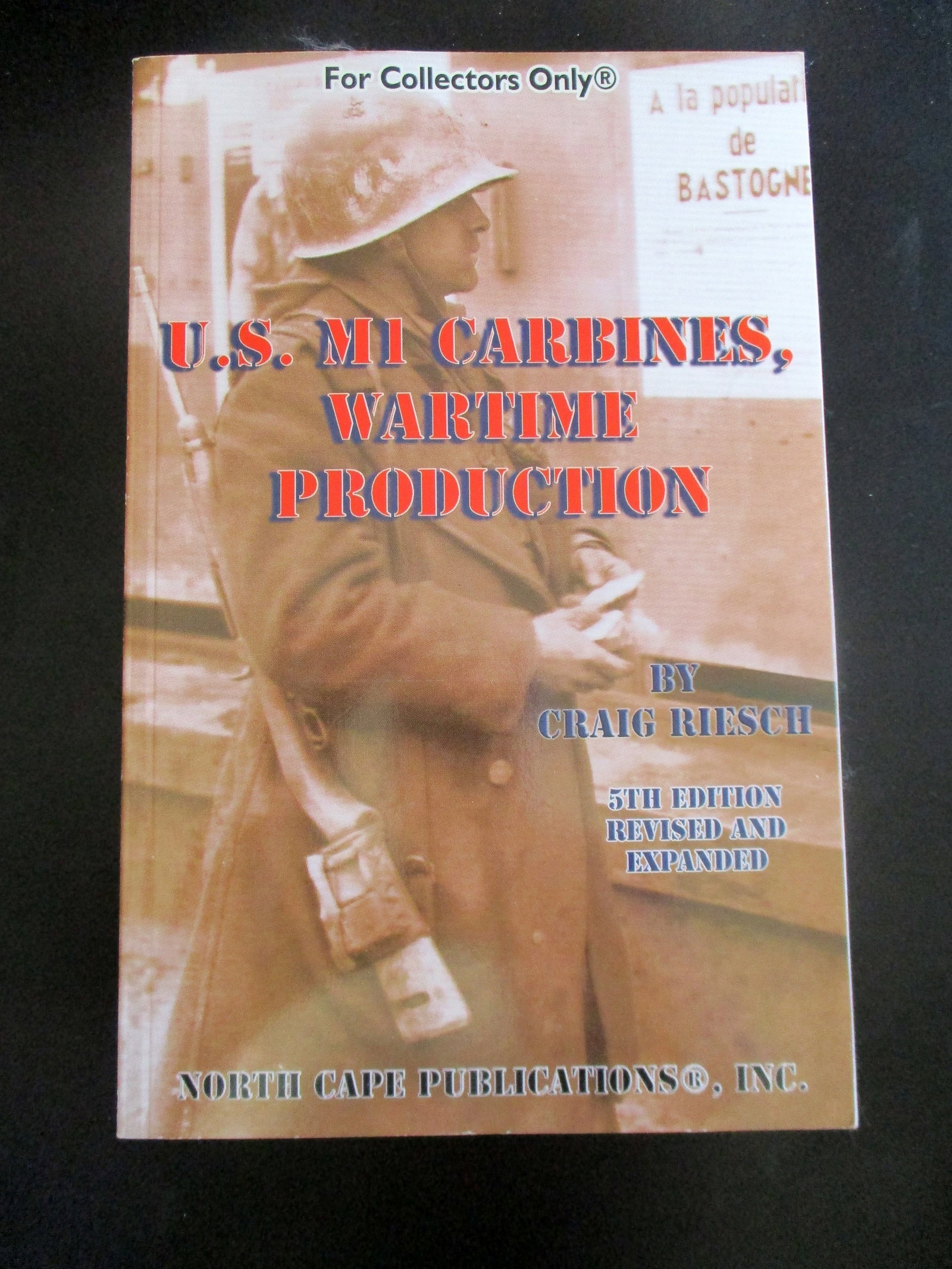 US M1 Carbines - Wartime Production: U.S. M1 Carbines - Wartime Production 5th Edition, Revised and Expanded. Rare. Author: Craig Riesch Illustrations: B/W Photos Dated: 2007 P