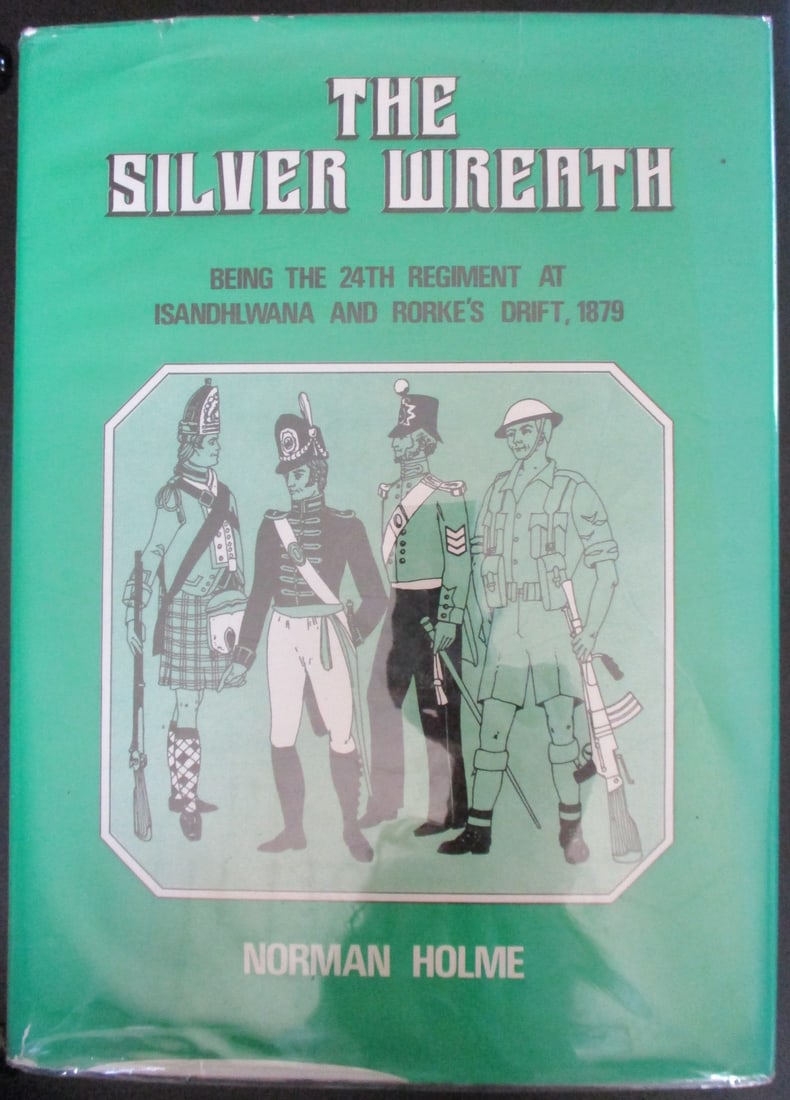 Silver Wreath - 24th Regiment: The Silver Wreath Being the 24th Regiment At Isandhlwana and Rorke's Draft, 1879 Author: Norman Holme Dated: 1979 Publisher: Samson Edition: 1st Size: 4to Binding: Hardcover Dust Jacket Condition