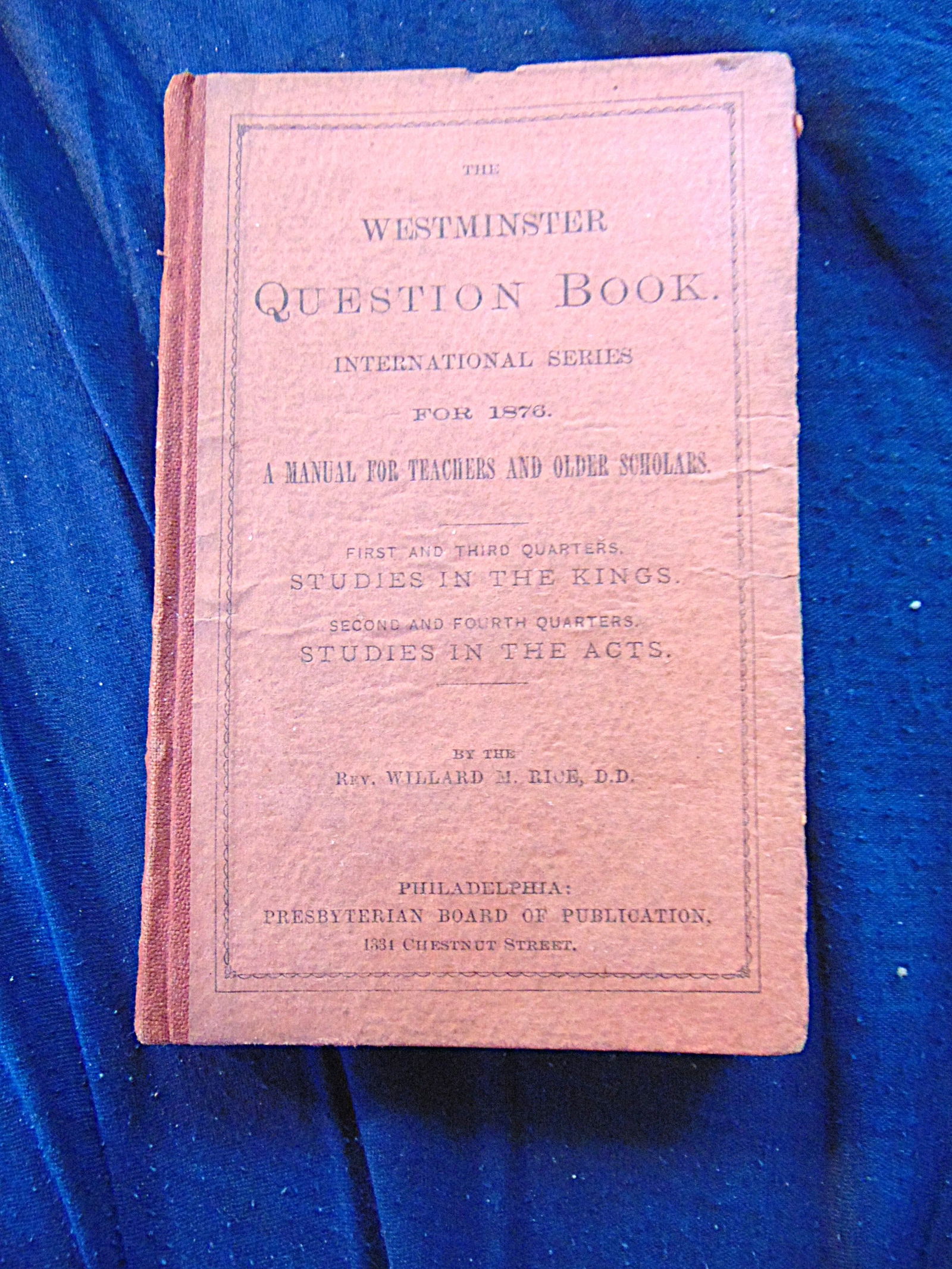 The Westminster Question Book for 1876: The Westminster Question Book for 1878 Rare Author: Reverend Willard M Rice Dated: 1876 Pages: 160 Edition: 1st Edition Size: 16mo Binding: Hardcover Boards Type: Religion Provenance: Hill House
