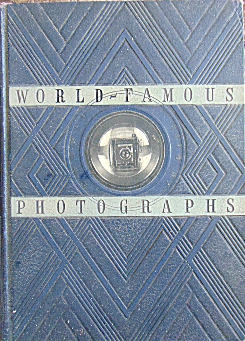 World-Famous Photographs -World's Best Photographs: World-Famous Photographs -World's Best Photographs Art Deco Impressed cover with Camera in Circular center. Illustrations: B/W Photos Dated: 1940 Edition: 1st Edition Size:
