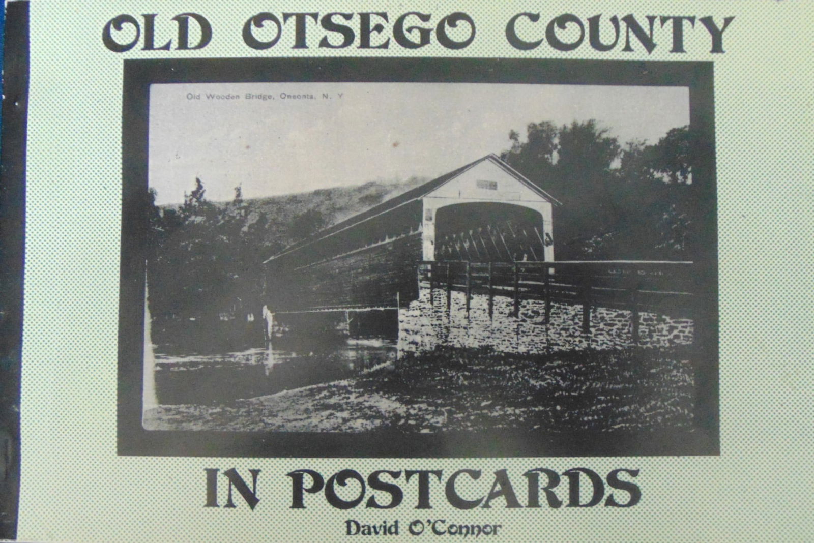 Old Otsego County (New York) in Postcards: Old Otsego County (New York) in Postcards Rare Author: David O'connor Illustrations: B/W Photos Dated: 1982 Pages: 168 Publisher: Molly Yes Press Edition: 1st Edition Size: 12mo Binding: Trade