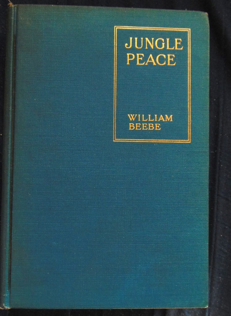 Jungle Peace - William Beebe: Jungle Peace Author: William Beebe Dated: 1918 Publisher: Henry Holt Size: 8vo Type: Exploration Provenance: Private Estate - New York Condition Report: Very Good Subject References: RBB4