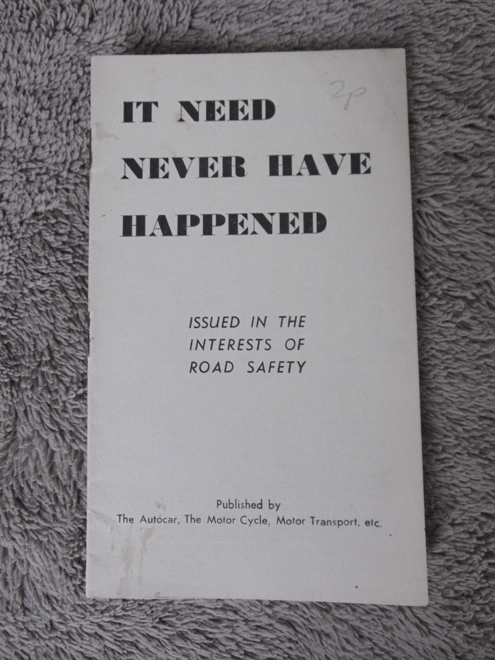It Need Never Have Happened - Road Safety: American Field Service Pass Book Published by The Autocar, The Motor Chcle, Motor Transport etc. 15 pgs. Dated: C1940 - 50's Type Booklet Size: 16mo Publisher: Autocar - Motor Cycle Condition