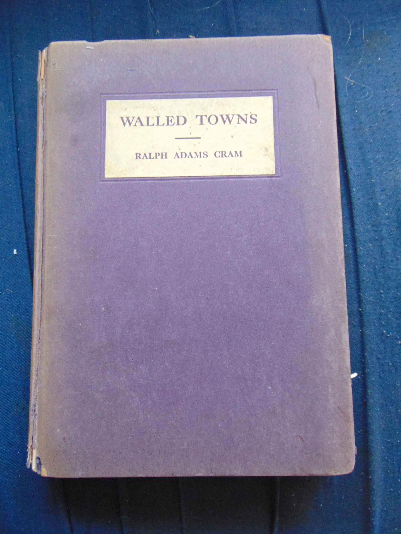 Walled Towns: Walled Towns Author: Ralph Adams Cram Dated: 1919 Edition: First Edition Size: 8vo Binding: Hardcover Type: History - World Subject: Walls Ancient Provenance: Hill House Reference Library Condition