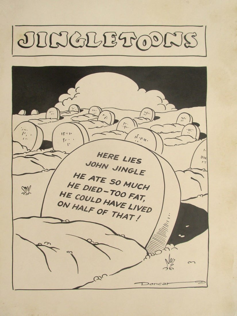 Original Jingletoons - Here Lies John Jingle: Original Jingletoon Here Lies John JingleOur research indicates that this cartoon was a collaboration between Patrick Leo Donahoe & Joseph Carroll. Thus the pen name "Doncar".