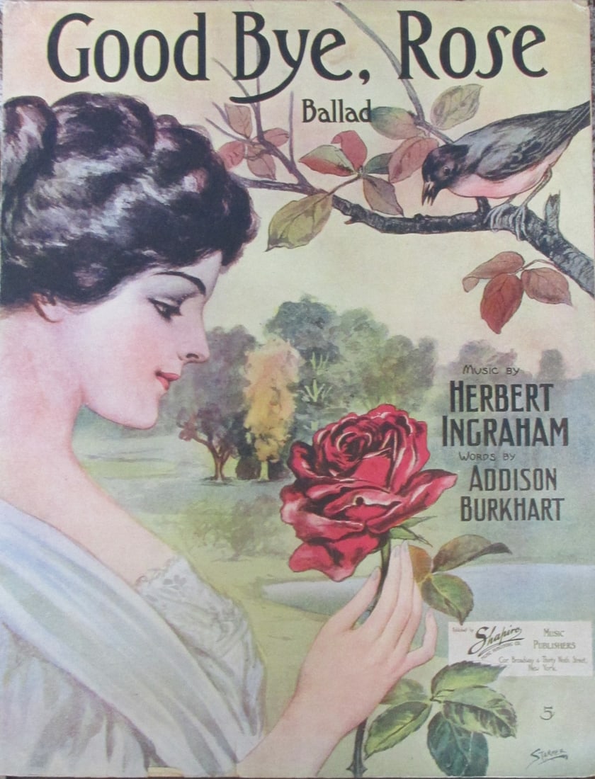 Good Bye Rose [Sheet Music 1910]: Good Bye Rose StarmerCover. Scarce Composer: Herbert Ingraham Lyrics: Addison Burkhart Type: Birds Publisher: Shapiro Dated: 1910</
