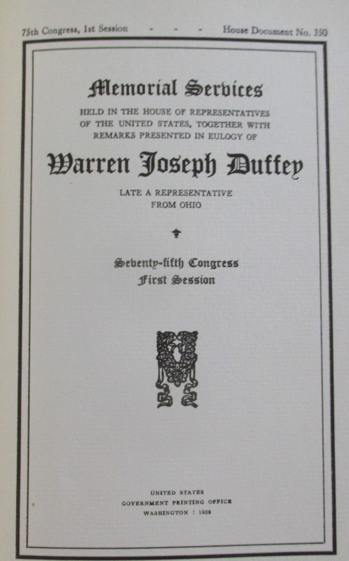 Congressman Warren Joseph Duffey Memorial Address: Warren Joseph Duffey - Late Representative From Ohio - Memorial Addresses Delivered in Congress - Rare Dated: 1938 Publisher: