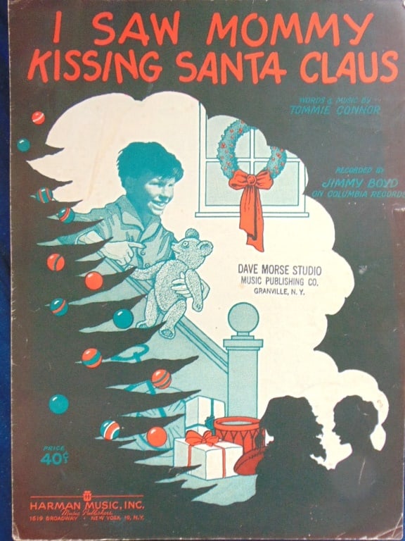 I Saw Mommy Kissing Santa Claus: I Saw Mommy Kissing Santa Claus Composer: Tommie Connor Lyrics: Tommie Connor Type: Sheet Music Edition: 1st Publisher: Harman Dated: 1952 Cover: Boy