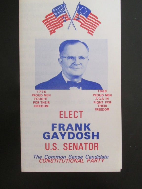 Frank Gaydosh for Senator 1968: Elect Frank Gaydosh U.S. Senator Constitutional Party. Dated: 1968 Type Pamplet Size: 2 pages folded Provenance: Hill House Condition Report Light staining. Good