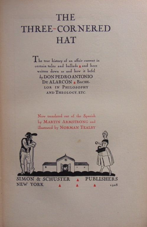 The Three Cornered Hat: The Three Cornered Hat The true history of an affair current in certain tales and ballads ... Author: Don Pedro Antonio De Alarcon Dated: 1928 Publisher: Simon & Schuster E