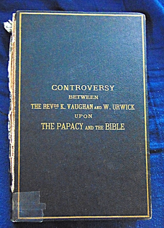 The Papacy and the Bible - A Controversy: The Papacy and the Bible - A Controversy Between the Rev. Kenelm Vaugh and the Rev. William Urwick - Rare Dated: 1874 Edition: 1st Edition Size: 8vo Binding: Hardcover</
