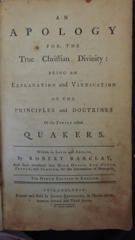 An Apology (Quakers) - Philadelphia 1775: An Apology for the True Christian Divinity: Being an Explanation and Vindication of the Principles and Doctrines of the People called Quakers Published one year prior to the American Revolution in Phi