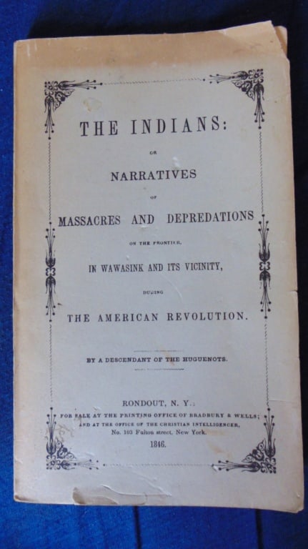 The Indians: Massacres and Depredations: The Indians or Narratives of Massacres and Depredations of the Frontier in Wawasink and its Vicinity During the American Revolution By A Descendant of the Revolution. Extremely rare Author: Abraham G