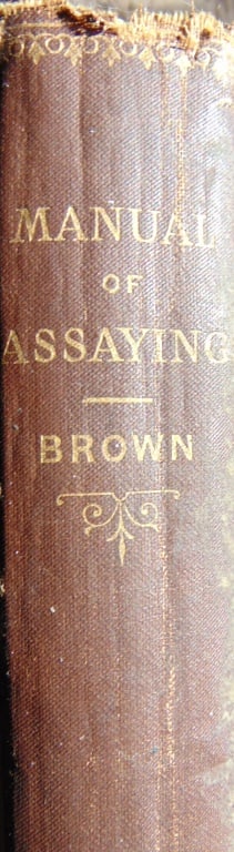 Assaying Gold Silver Copper & Lead Ores: Manual of Assaying Gold Silver Copper & Lead Oreswith one color plate and 94 illustrations on wood. Scarce. Author: Walter Lee Brown B.Sc Illustrations: B/W Plates Dated: 1886 Pub