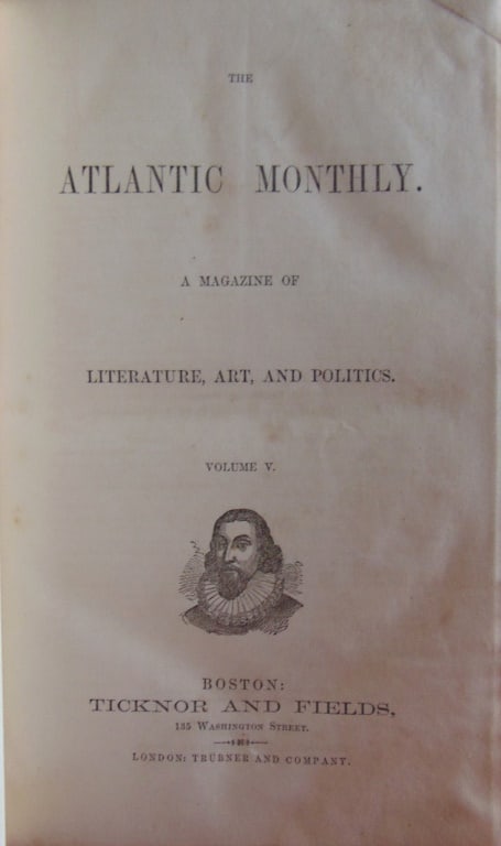 The Atlantic Monthly - 1860 - Volume 5: The Atlantic Monthly A Magazine of Literature, Art, and Politics. Volume V (5), January - June 1860. Includes the first appearance of Whitman's poem "Bardic Symbols" on pages 445 - 447 and first appea