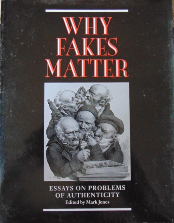 Why Fakes Matter (Problems of Authenticity): Why Fakes Matter (Problems of Authenticity. Author: Mark Jones Illustrations: Illustrations - Photos Dated: 1992 Pages: 198 Publisher: British Museum Press Edition: First Edition Size: 4to Binding: