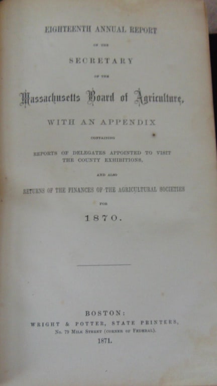 Massachusetts Agriculture c1871 3 Books in 1: Massachusetts Agriculture c1871 3 Books in 1 This book contains: 1, Eighteenth Annual Report of the Secretary of the Massachusetts Board of Agriculture with an Appendix for 1870 2. Abstract of
