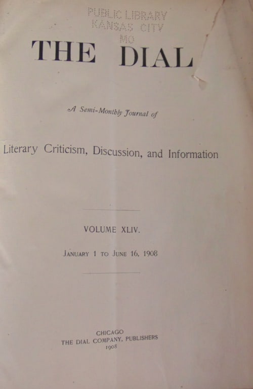 Dial A Semi-Monthly Journal of Literary Criticism: Dial A Semi-Monthly Journal of Literary Criticism, Discussion, and Information Volume 44 Jan 1 - Jun 16 1908 Dated: 1908 Edition: First Edition Size: 8vo Binding: Hardcover Condition Report: F/hinge