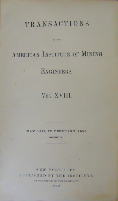 Transactions of American Inst. Mining Engineers: Transactions of the American Institute of Mining Engineers Volume 18 [XVIII] May 1889 to February 1890 Dated: 1890 Size: 8vo Binding: Hardcover Type: Science Cond