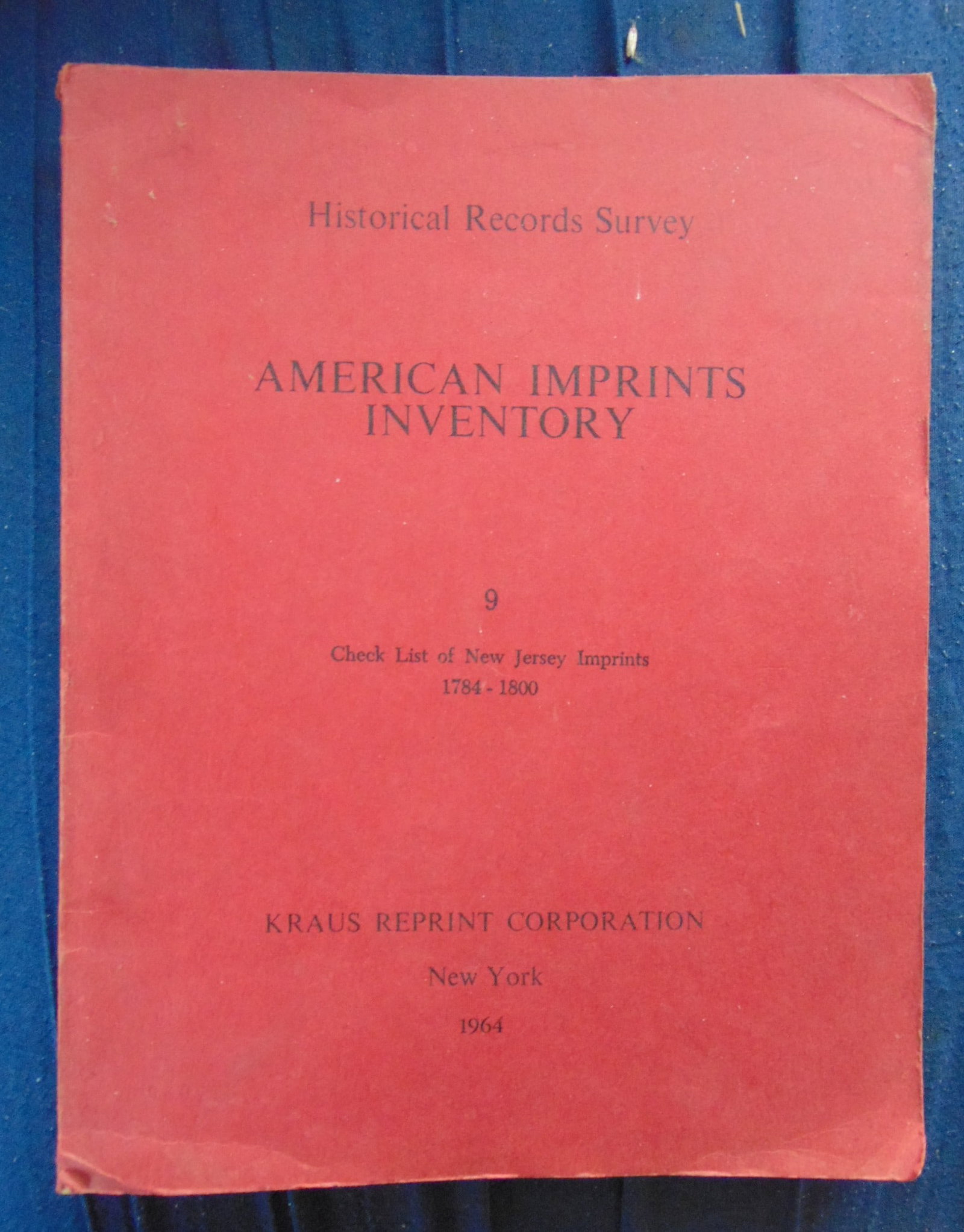 Check List of New Jersey Imprints 1784 to 1800: Check List of New Jersey Imprints 1784 to 1800 Historical Records Survey - American Imprints Inventory. Rare Dated: 1964 Pages: 189 Publisher: Kraus Edition: First Edition Size: 4to Binding: Trade