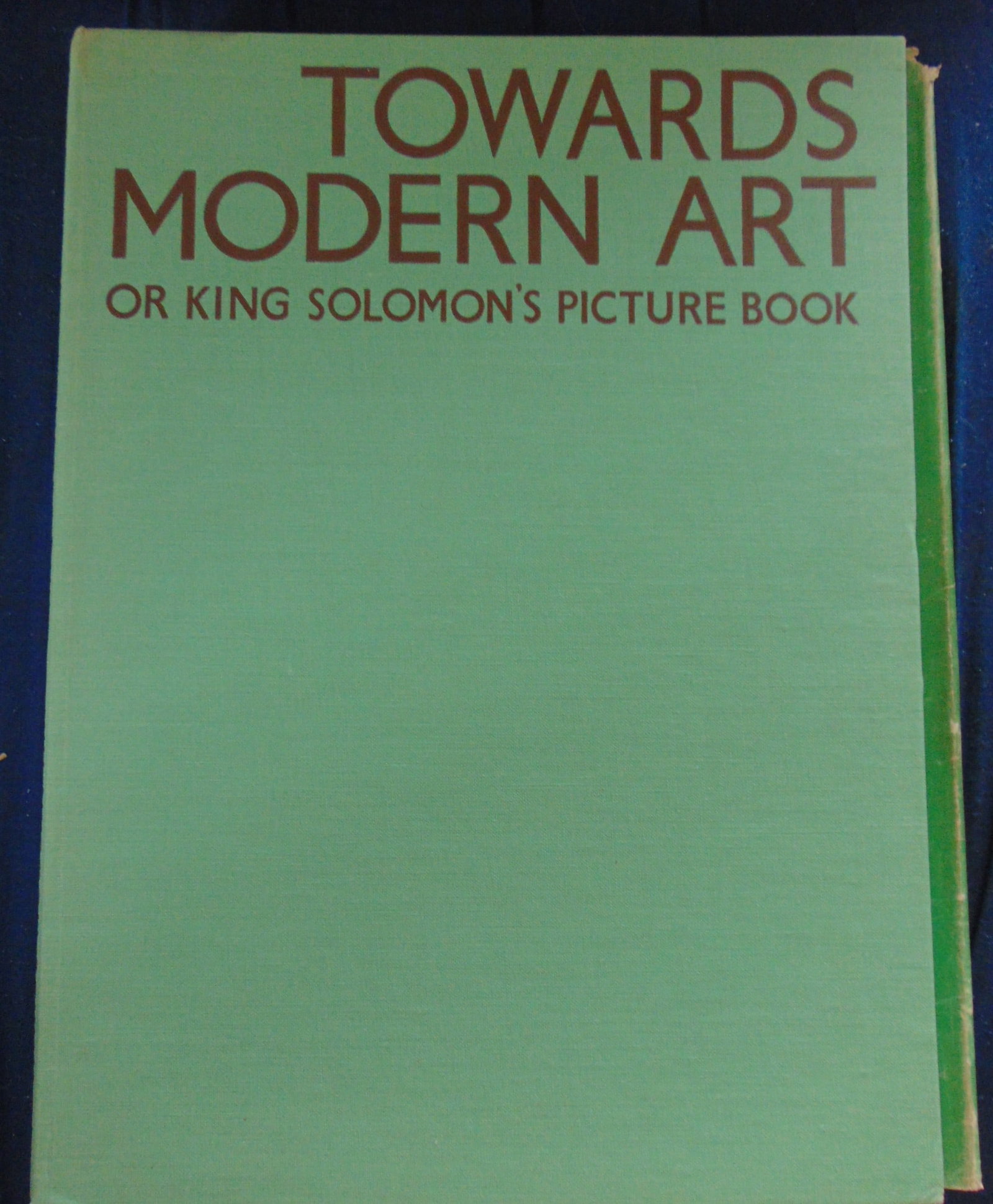 Towards Modern Art - King Solomon's Picture Book: Towards Modern Art or King Solomon's Picture Book br>Art of the New Age and Art of the Past shown side by side Author: Ludwig Goldscheider Illustrations: B/W Photos Dated: 1951 Edition: First Edition