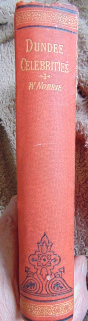 Dundee Celebrities of the 19th Century: Dundee Celebrities of the Nineteenth Century being A Series of Biographies of Distinguised or Noted Persons connected by Birth, Residence, Official Appointment or Otherwise with the Town of Dundee
