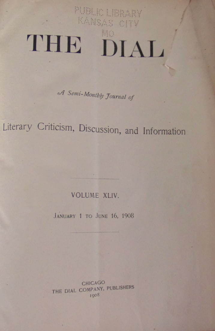 Dial A Semi-Monthly Journal of Literary Criticism: Dial A Semi-Monthly Journal of Literary Criticism, Discussion, and Information Volume 44 Jan 1 - Jun 16 1908 Dated: 1908 Edition: First Edition Size: 8vo Binding: Hardcover Condition Report: F/hinge