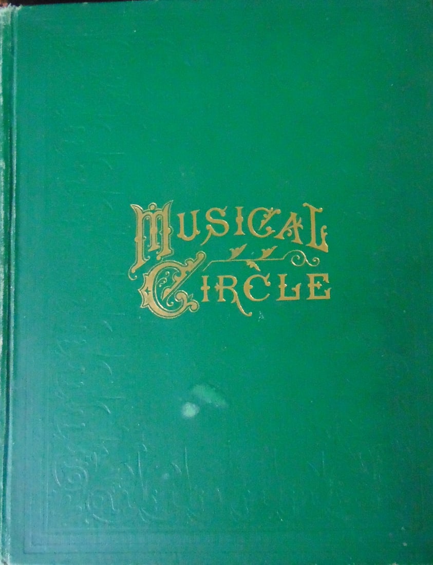 Musical Circle: Musical Circle Approx 57 songs. Dated: 1878 Publisher: Louis P. Goullaud Size: 4to Binding: Hardcover Type: Music Condition Report: