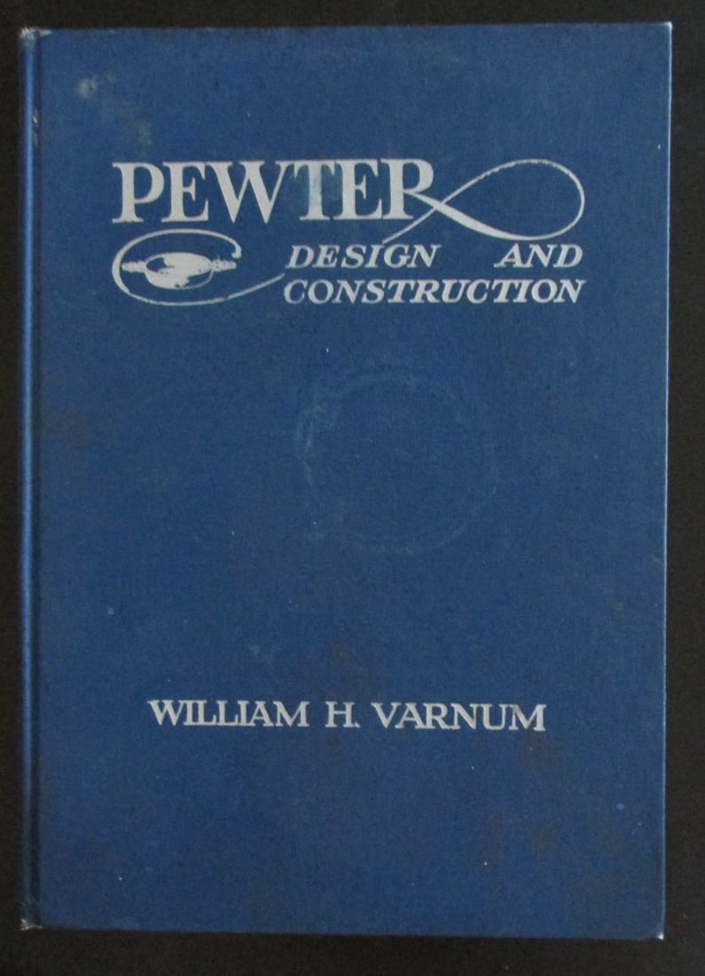 Pewter - Design and Construction: Pewter - Design and Construction Author: William H. Varnum Illustrations: B/W Plates & Photos Dated: 1926 Edition: 1st Size: 4to Binding: Hardcover Type: Antiques Condition Report: Good plus